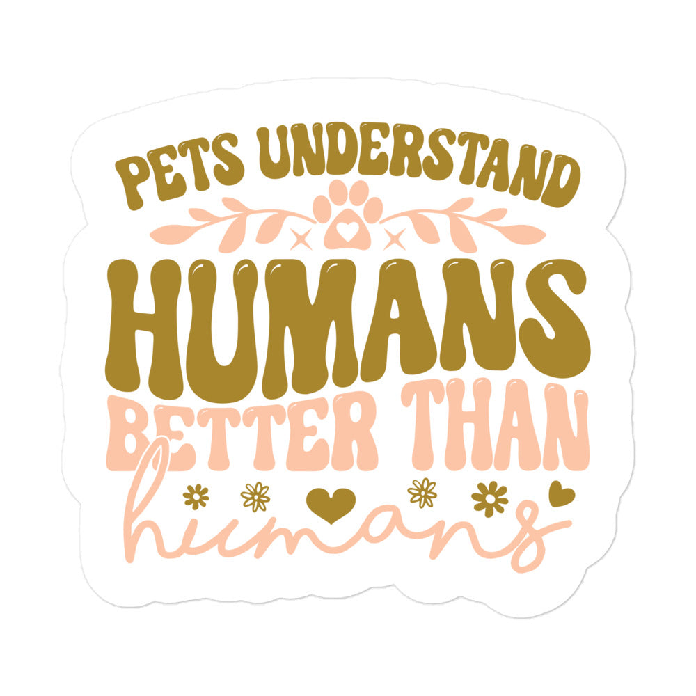 Pets Understand Humans Better Than Humans Sticker