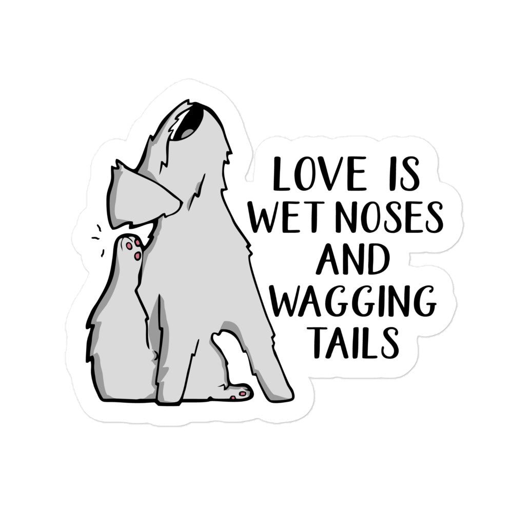 Love is Wet Noses & Wagging Tails Bubble-free stickers