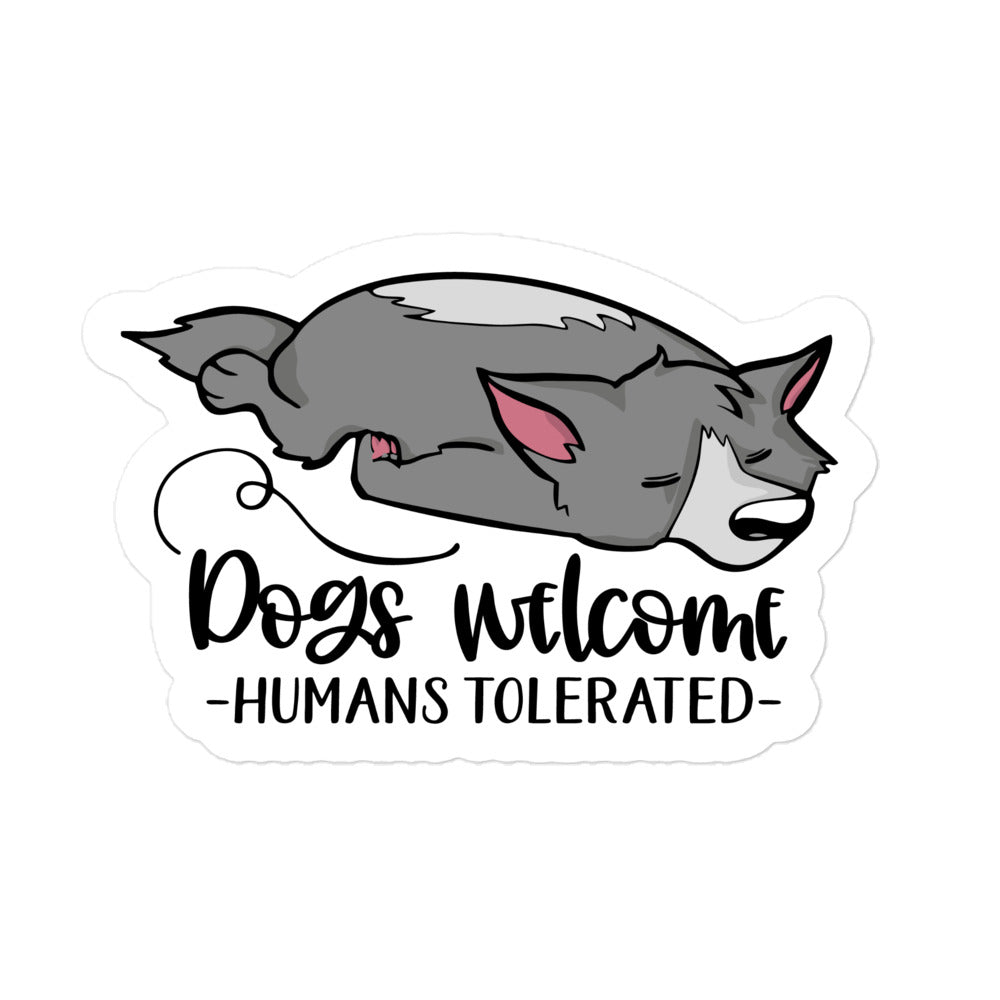 Dogs Welcome Humans Tolerated Bubble-free stickers