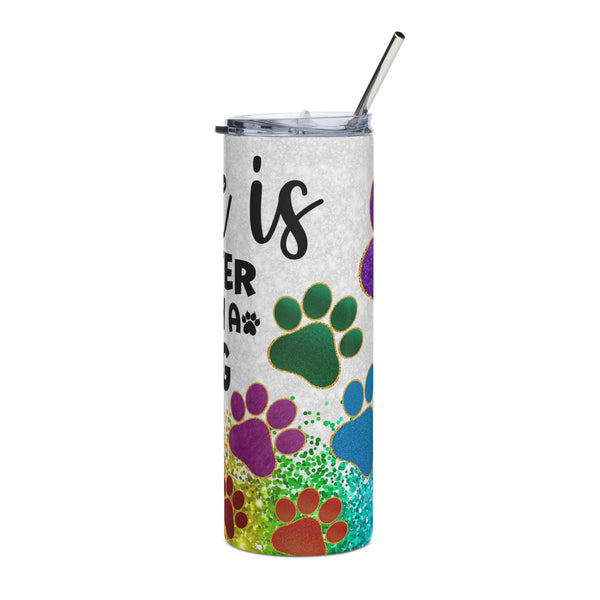 Life is Better with a Dog Paw Print Tumbler