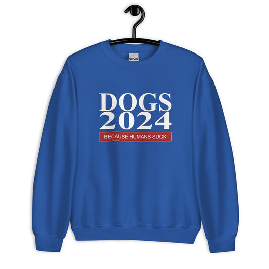 Dogs 2024 Because Humans Suck Sweatshirt