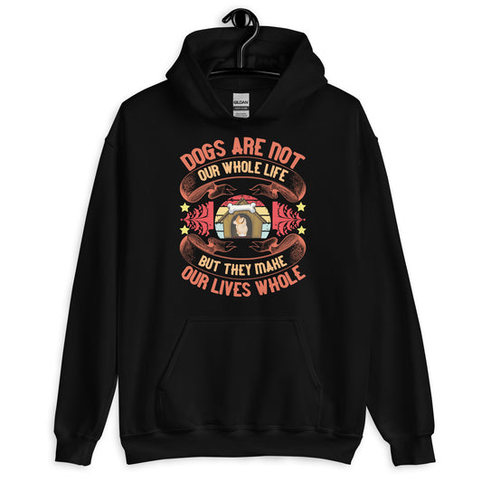 Dogs Make Our Lives Whole Unisex Hoodie