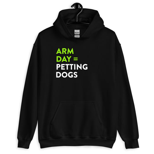 Arm Day = Petting Dogs Unisex Hoodie