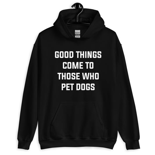 Good Things Come to Those Who Pet Dogs Hoodie for Dog Lovers