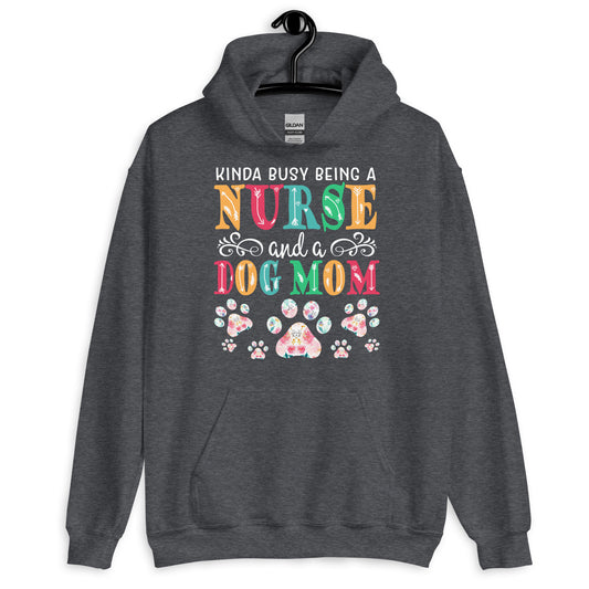 Busy Being a Nurse and a Dog Mom Hoodie