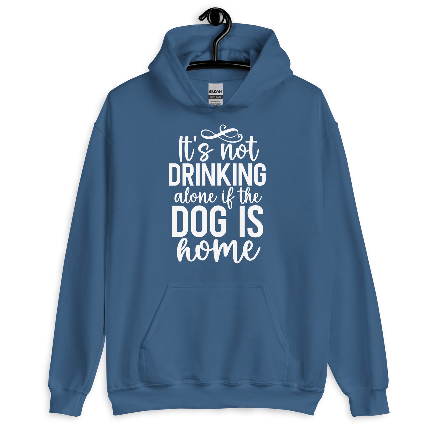 It's Not Drinking Alone if The Dog is Home Hoodie