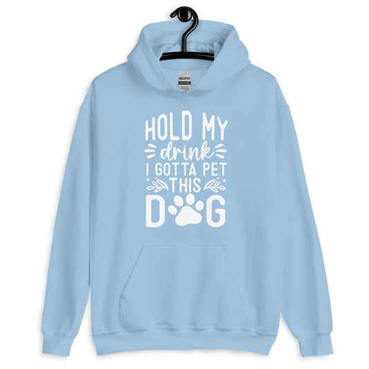 Hold My Drink I Gotta Pet This Dog Hoodie