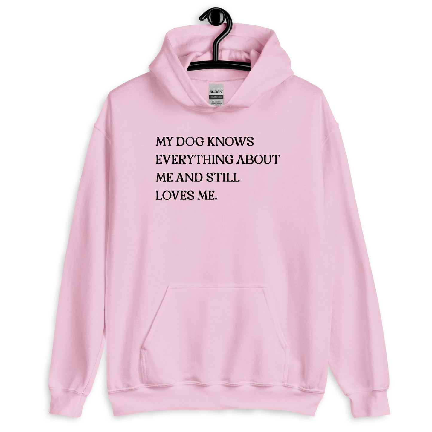 My Dog Knows Everything About Me and Still Loves Me Unisex Hoodie