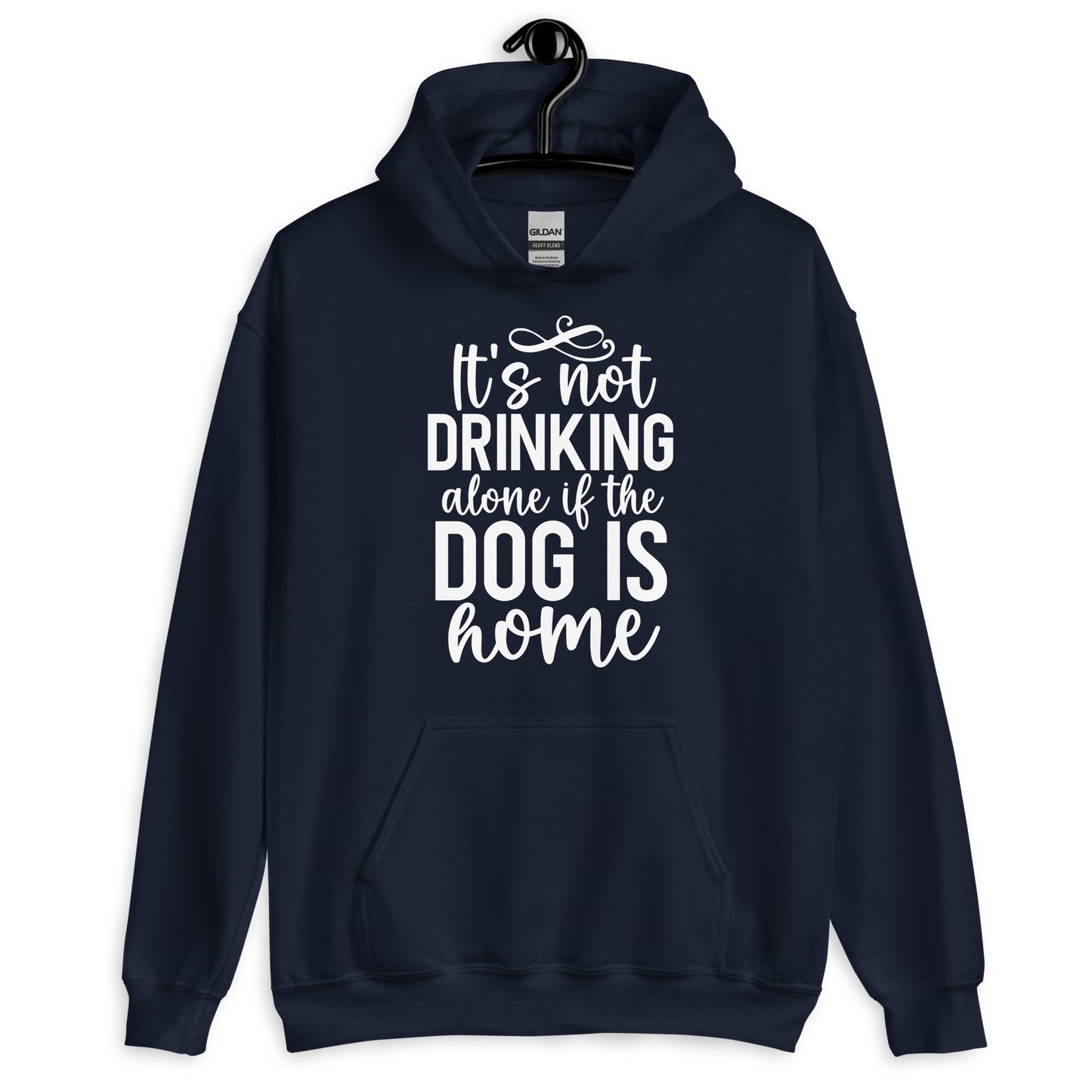 It's Not Drinking Alone if The Dog is Home Hoodie