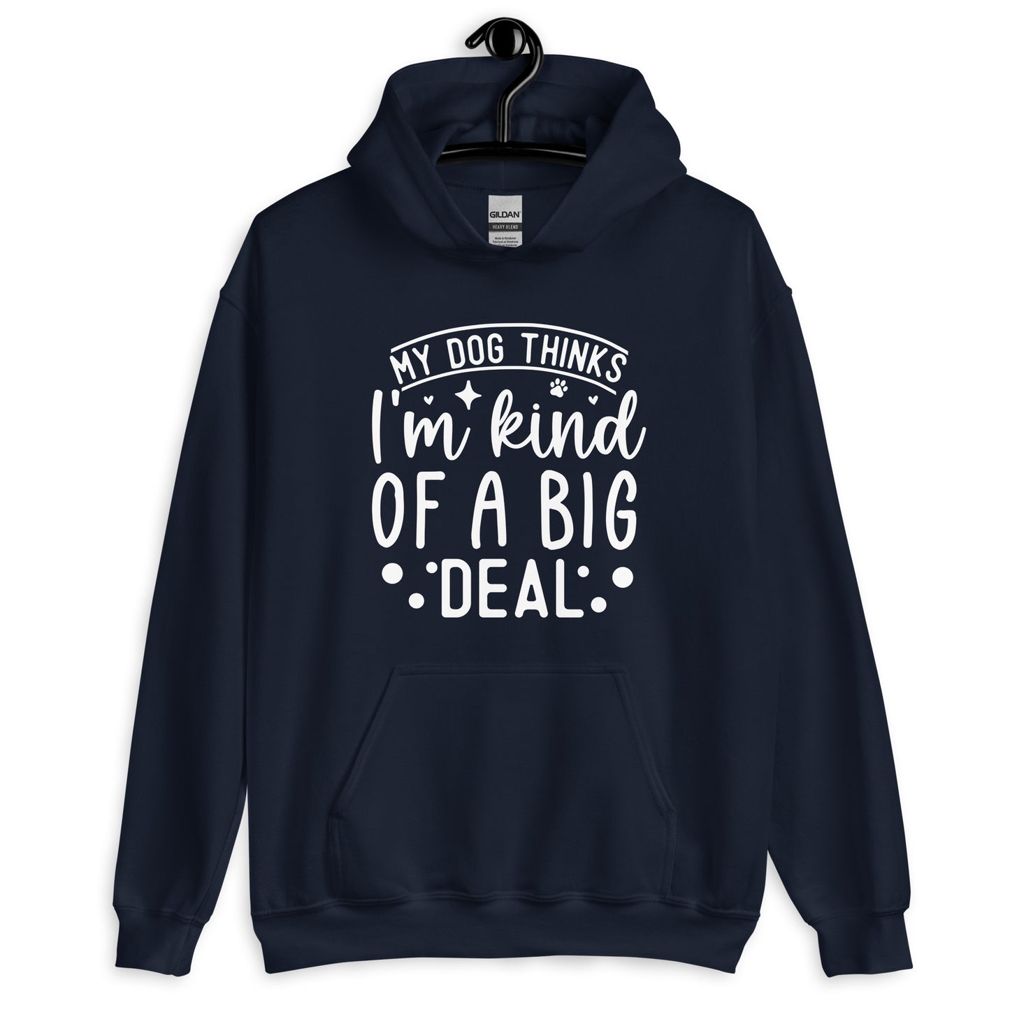 My Dog Thinks I'm Kind of a Big Deal Hoodie