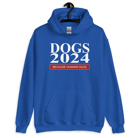 Dogs 2024 Because Humans Suck Funny Unisex Hoodie for Dog Lovers