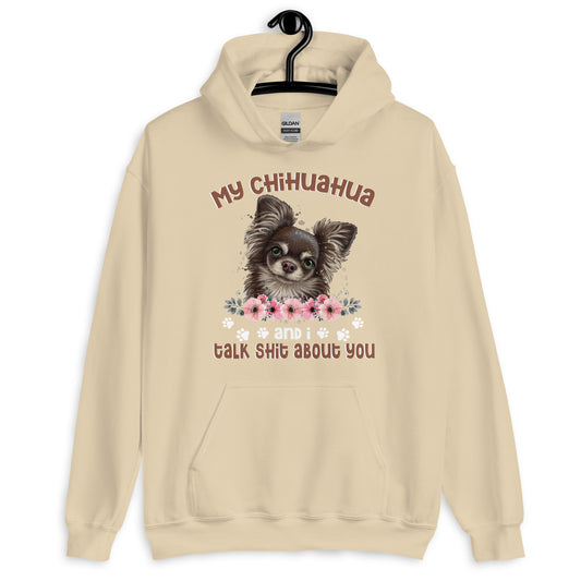 My Chihuahua And I Talk Shit About You Hoodie