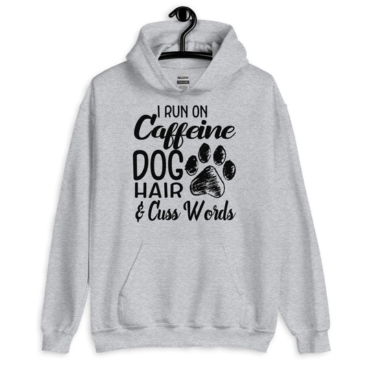 I Run on Caffeine Dog Hair & Cuss Words Hoodie