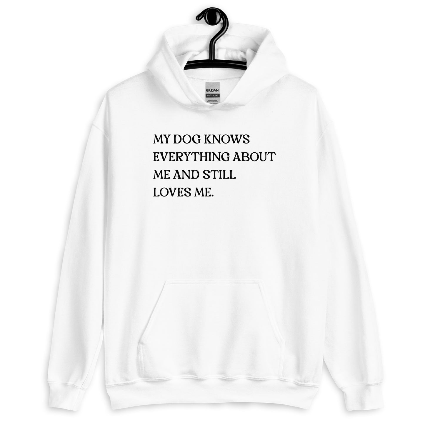 My Dog Knows Everything About Me and Still Loves Me Unisex Hoodie