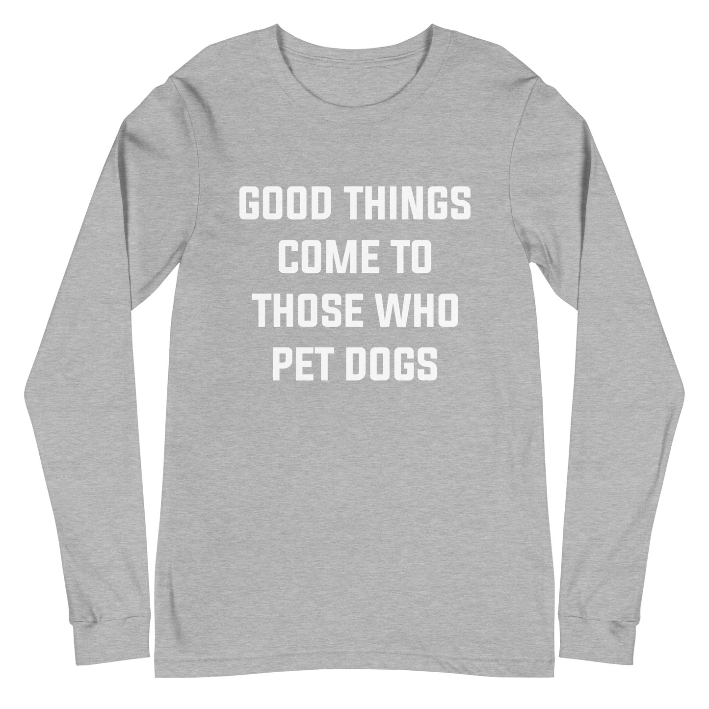 Good Things Come to Those Who Pet Dogs Long Sleeve Tee