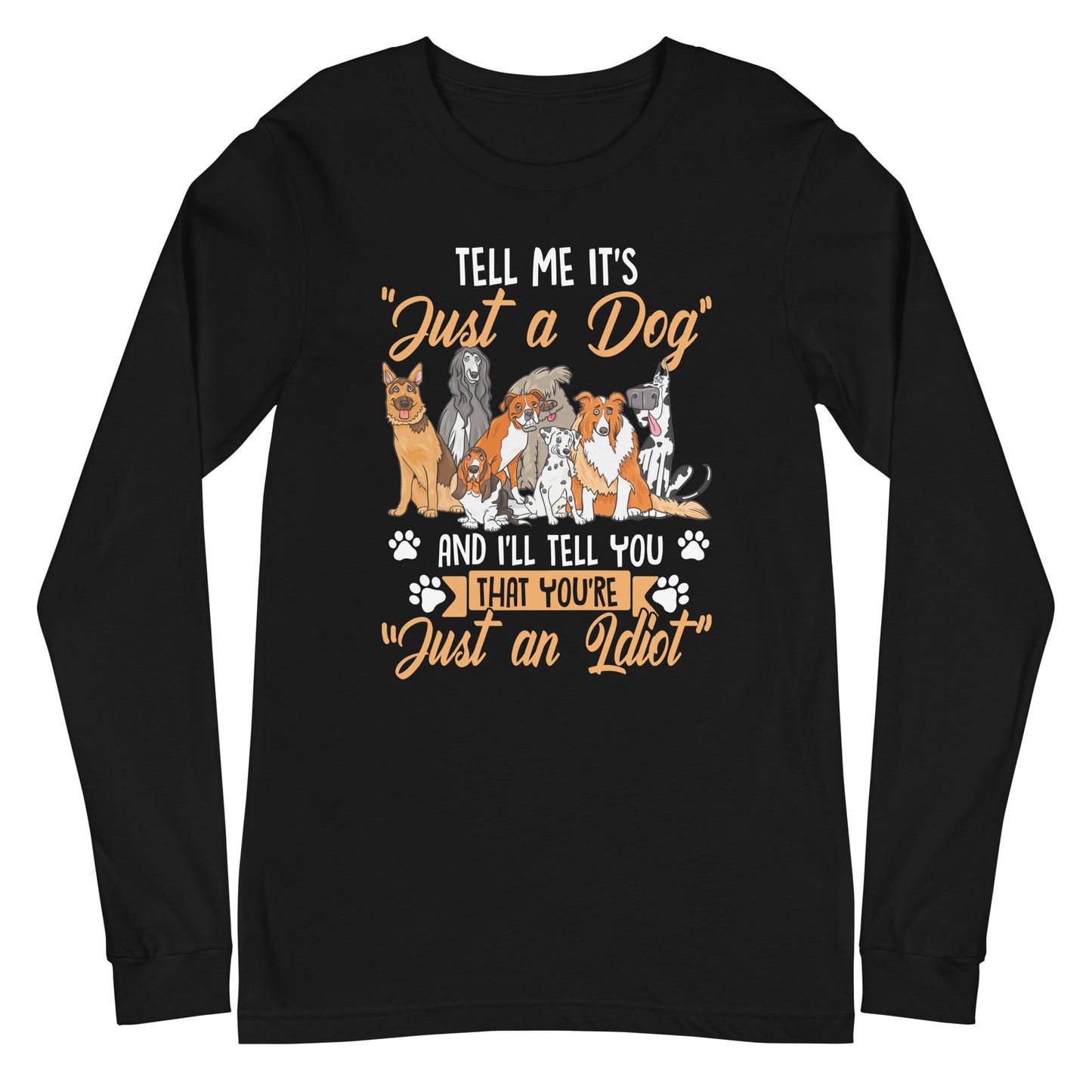 Tell Me It's Just a Dog Unisex Long Sleeve Tee