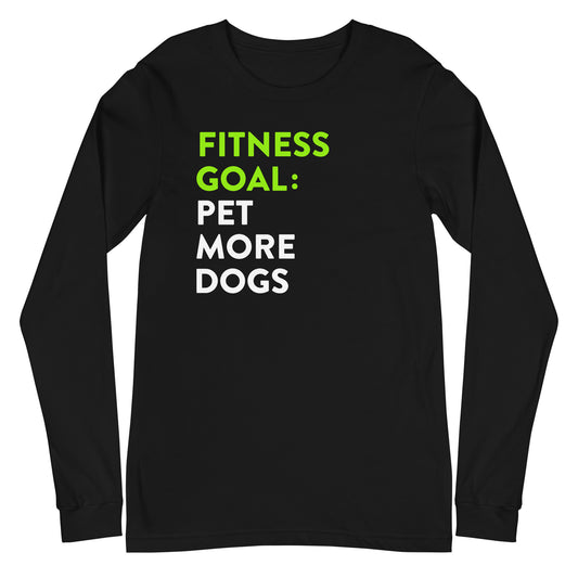 Fitness Goal Pet More Dogs Long Sleeve Tee