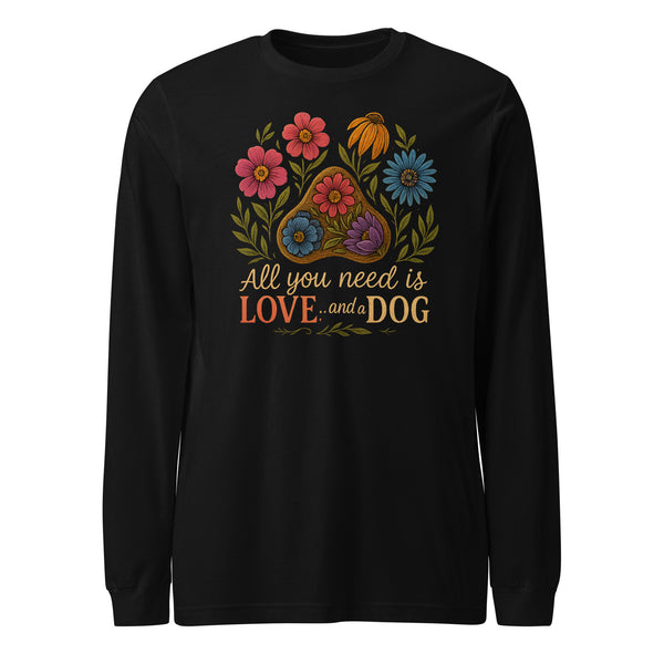 All You Need is Love and a Dog Long Sleeve Tee