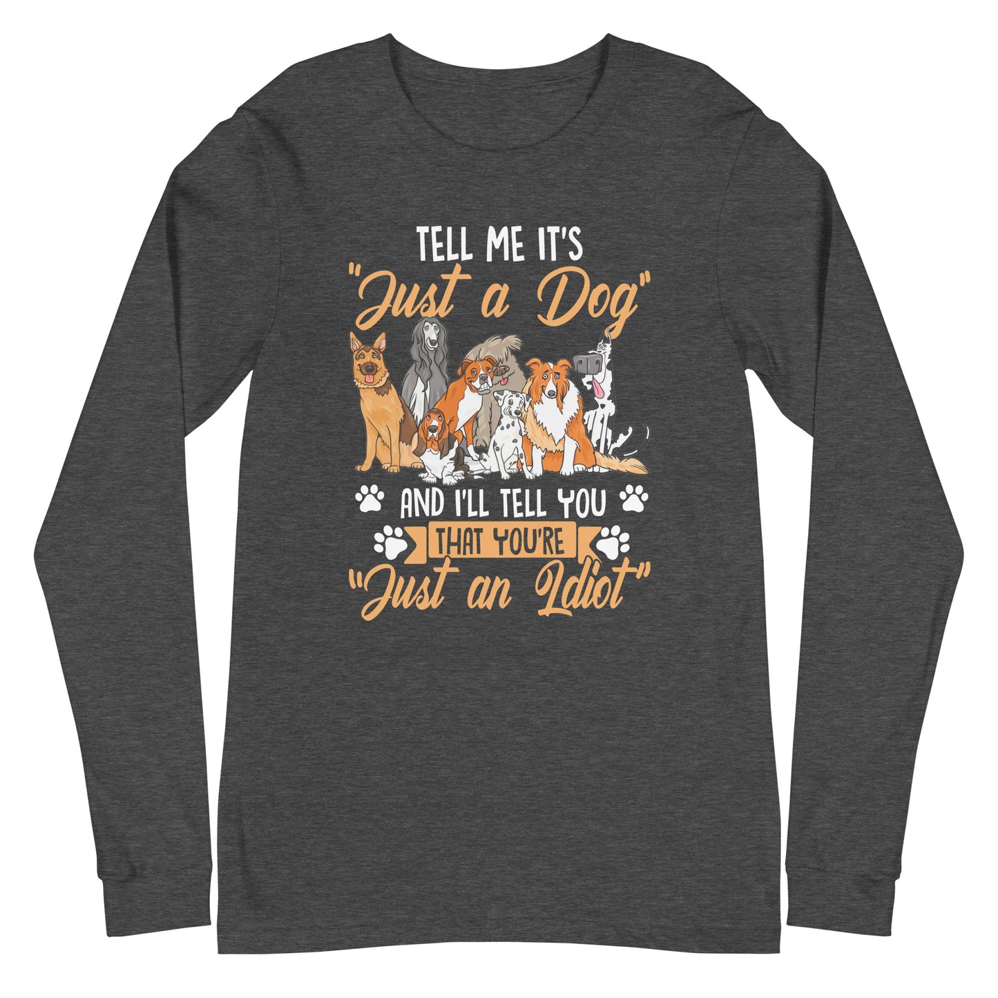 Tell Me It's Just a Dog Unisex Long Sleeve Tee