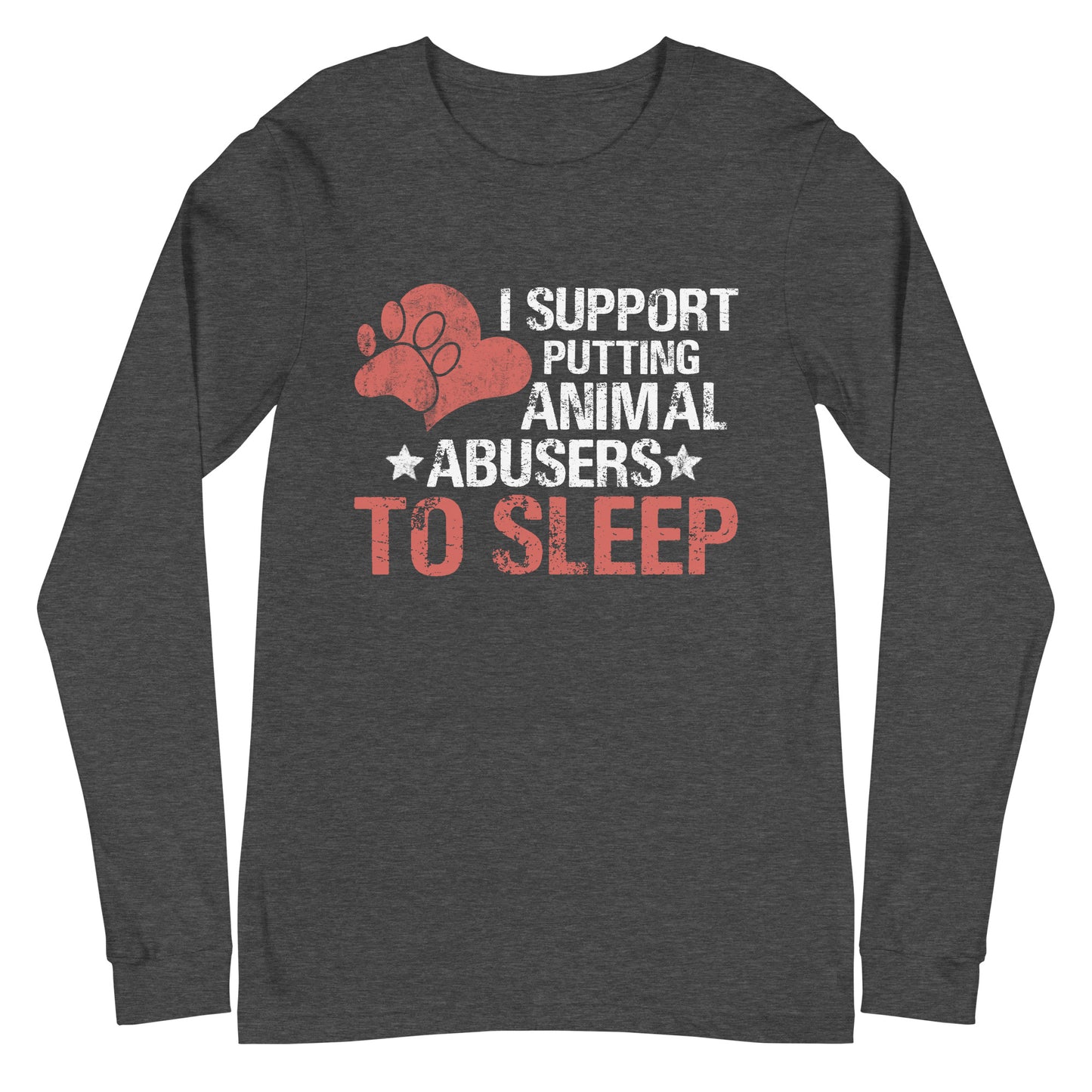 I Support Putting Animal Abusers to Sleep Unisex Long Sleeve Tee