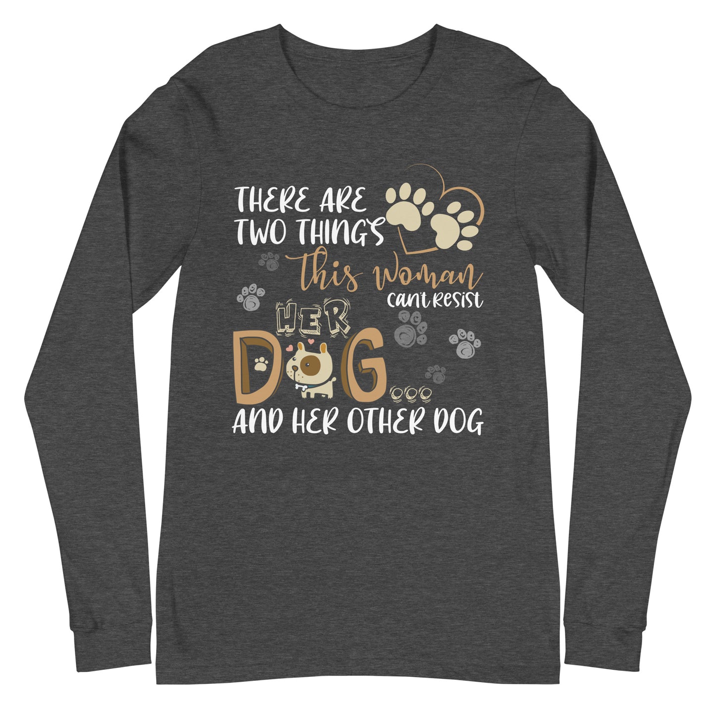 There are Two Things Her Dog and Her Other Dog Long Tee