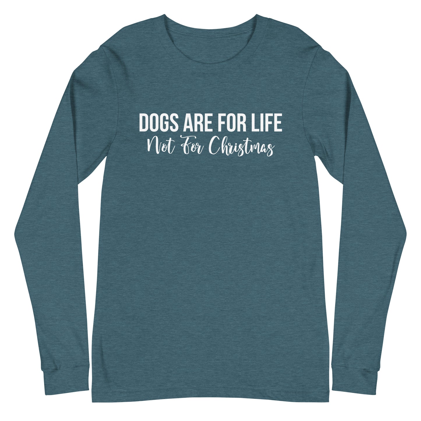 Dogs Are For Life Not For Christmas Unisex Long Sleeve Tee