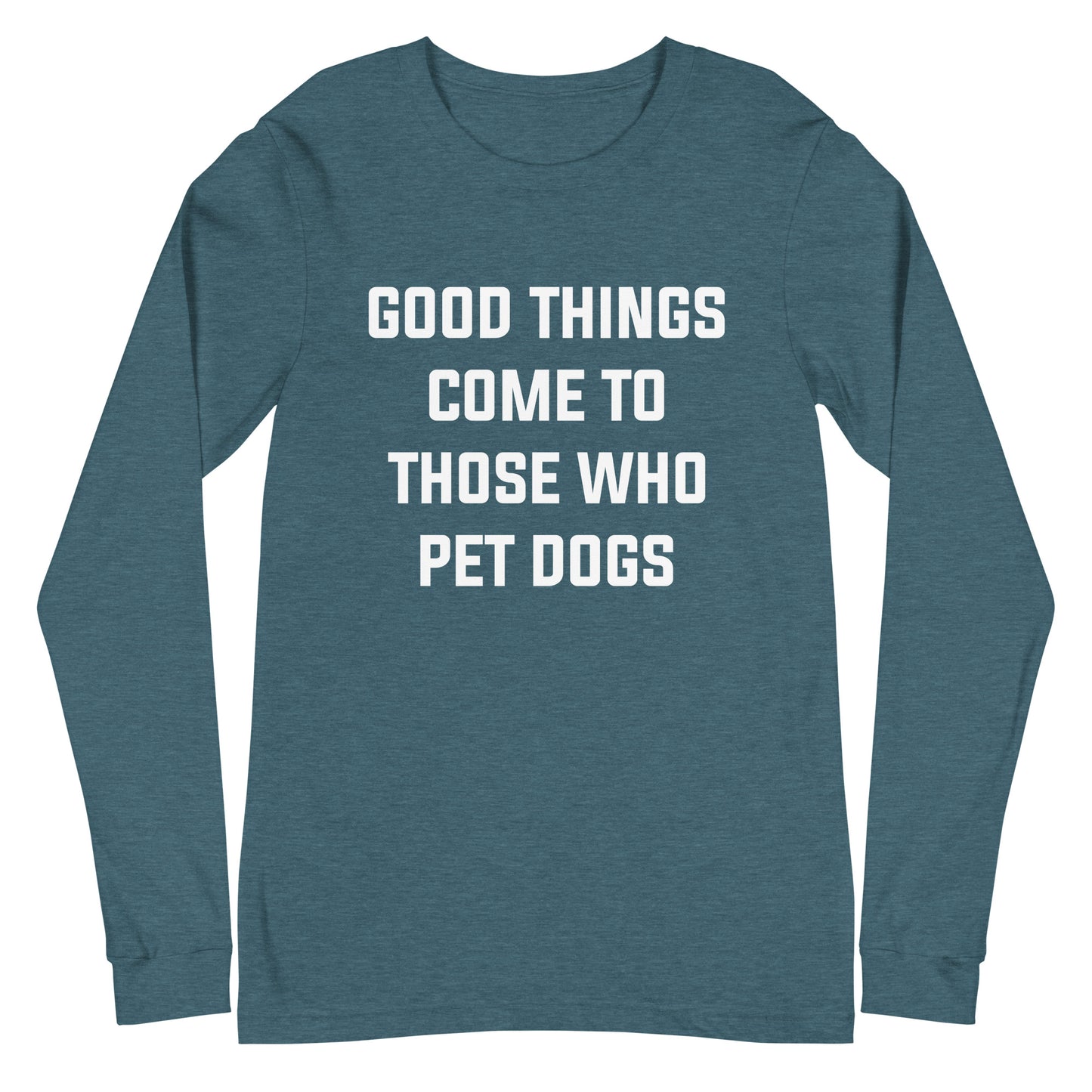 Good Things Come to Those Who Pet Dogs Long Sleeve Tee