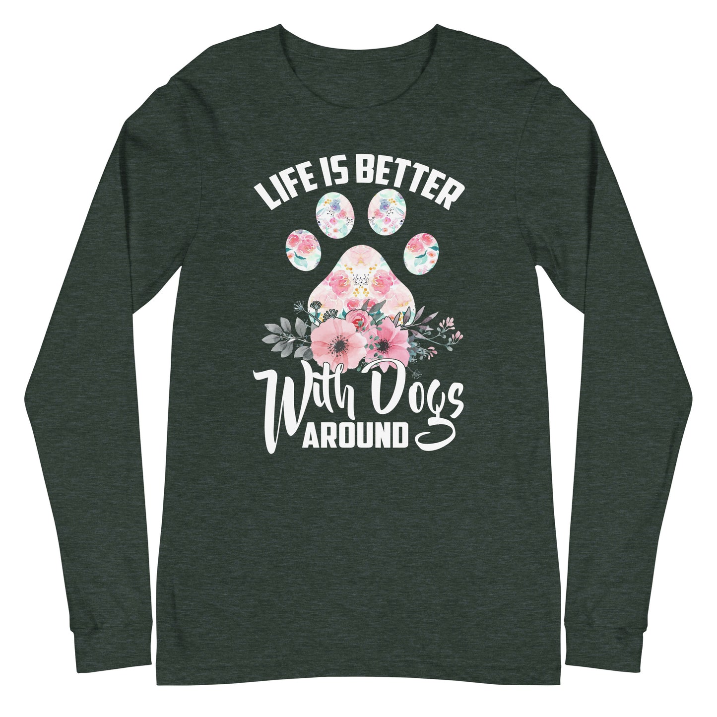Life is Better with Dog Around Unisex Long Sleeve Tee