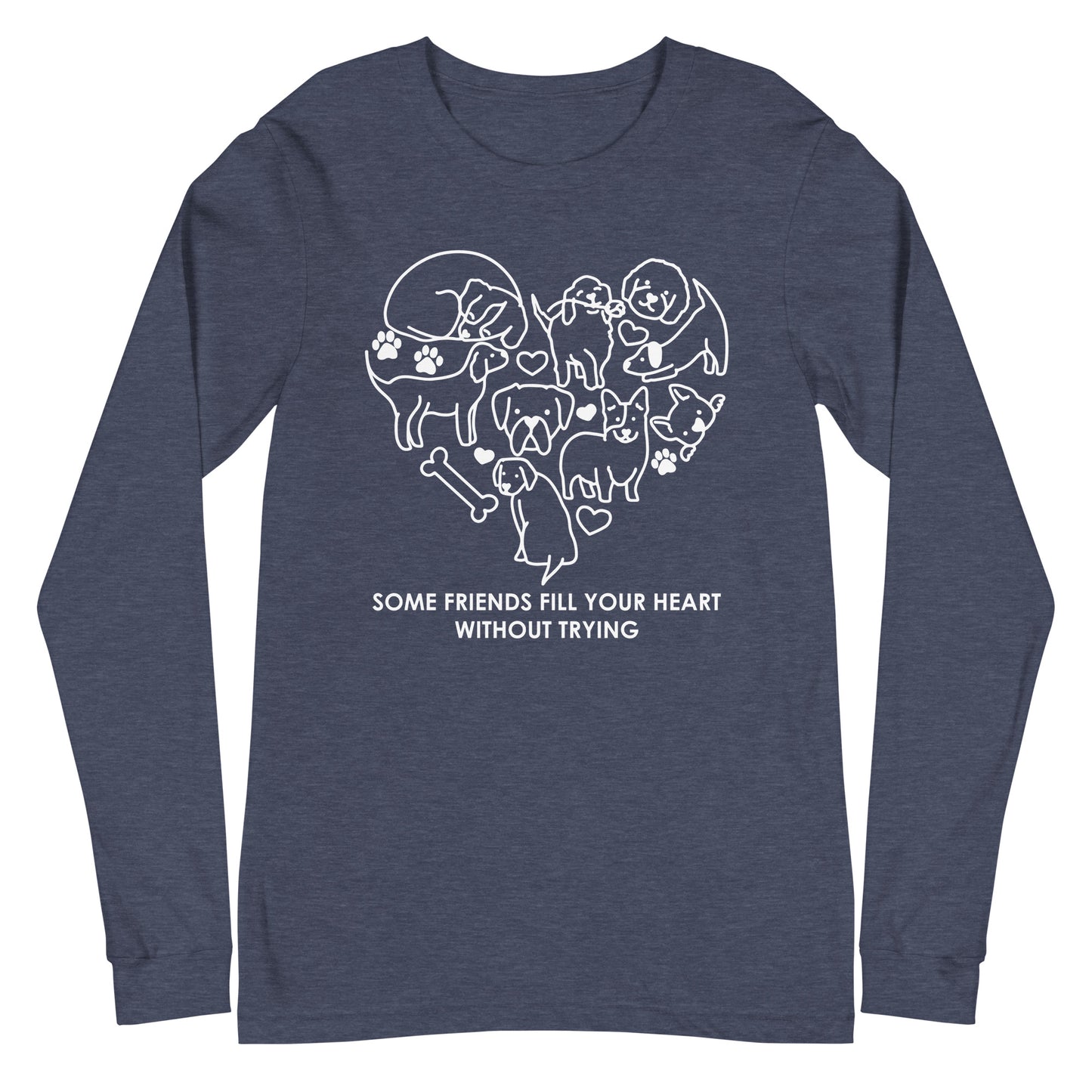 Some Friends Fill Your Heart Without Trying Unisex Long Sleeve Tee