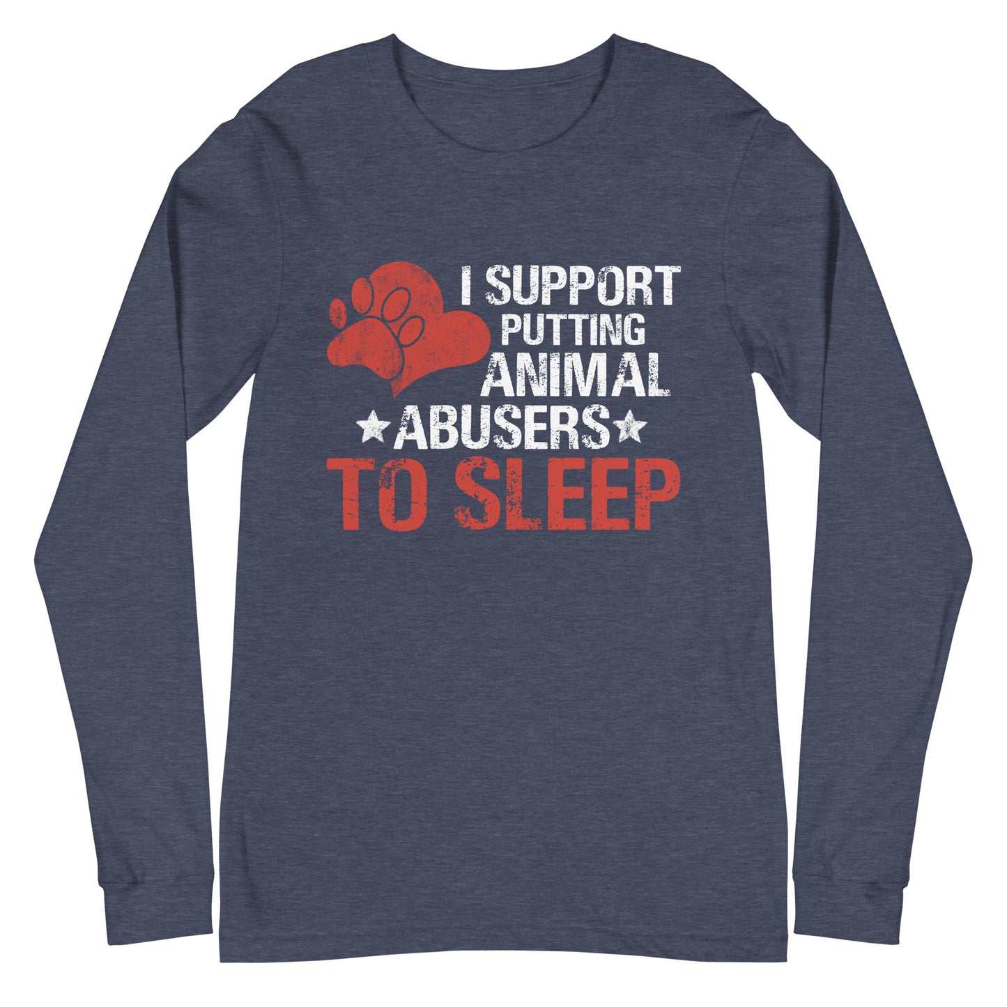 I Support Putting Animal Abusers to Sleep Unisex Long Sleeve Tee