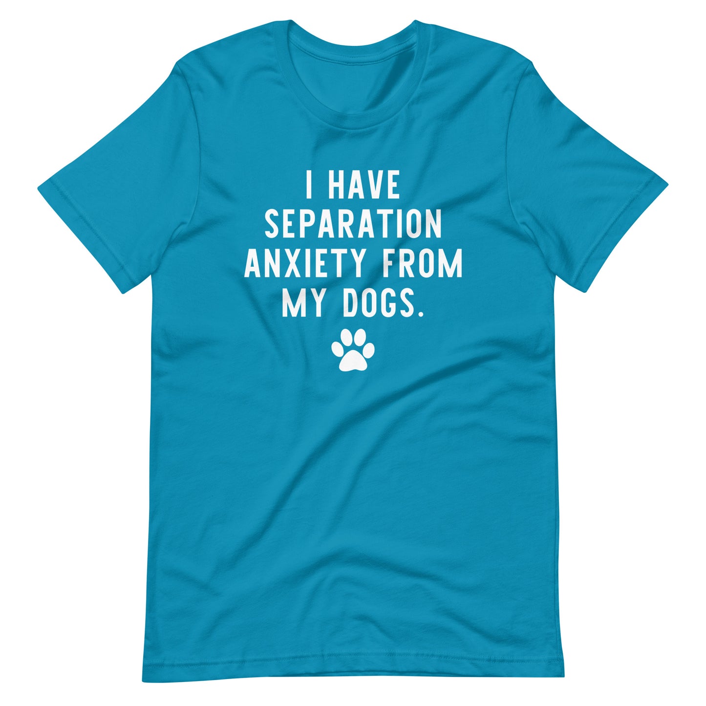 I Have Separation Anxiety from My Dogs T-Shirt