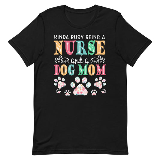 Busy Being a Nurse and a Dog Mom Tee