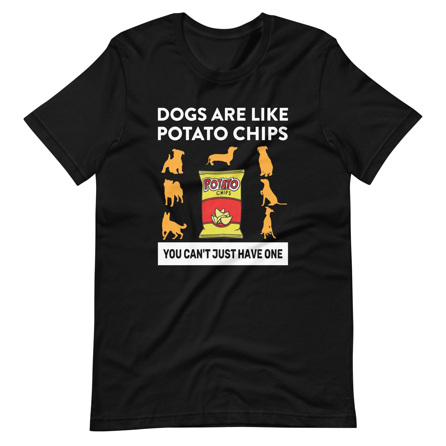 Dogs Are Like Potato Chips Dog Lovers T-Shirt