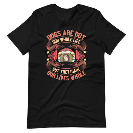 Dogs Are Not Our Whole Life But They Make Our Lives Whole Tee