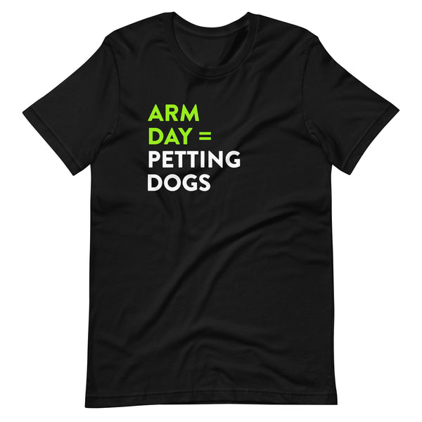 Arm Day = Petting Dogs T-Shirt