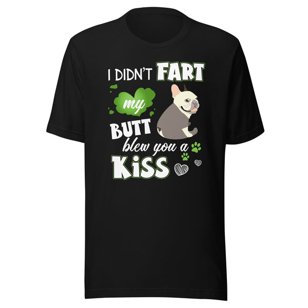 I Didn't Fart Blew You a Kiss T-Shirt