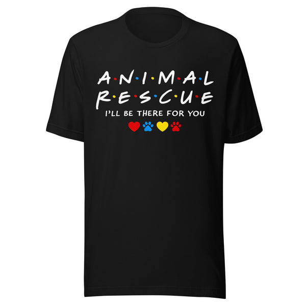 Animal Rescue I'll Be There For You T-Shirt