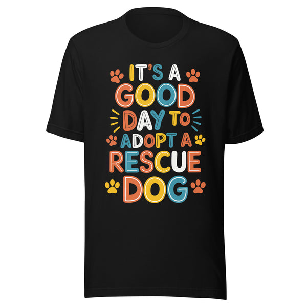 It’s a Good Day to Adopt a Rescue Dog T-Shirt