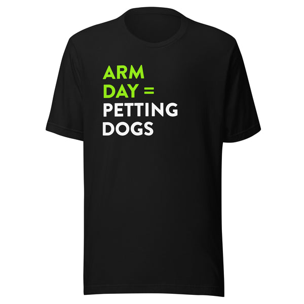 Arm Day = Petting Dogs T-Shirt