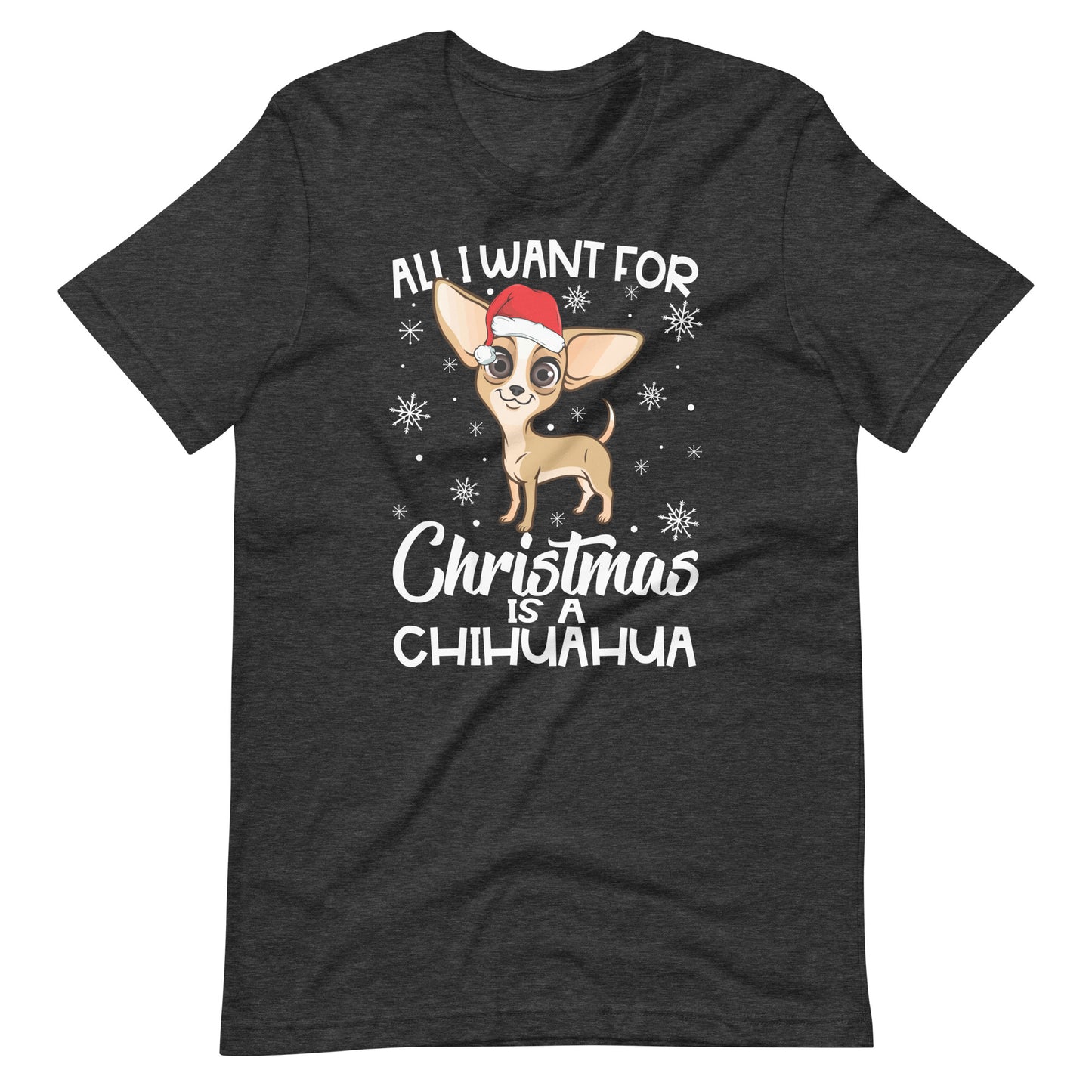 All I Want for Christmas is Chihuahua T-Shirt