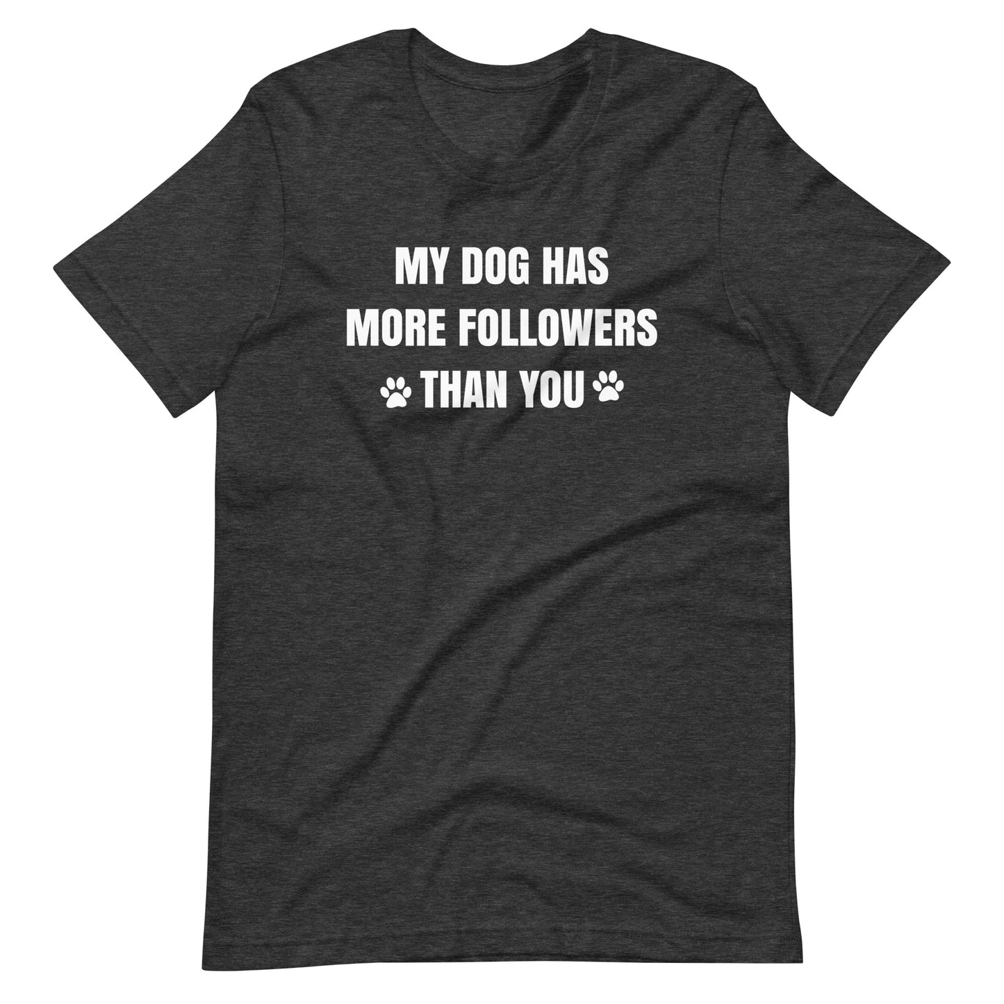 My Dog Has More Followers Than You T-Shirt