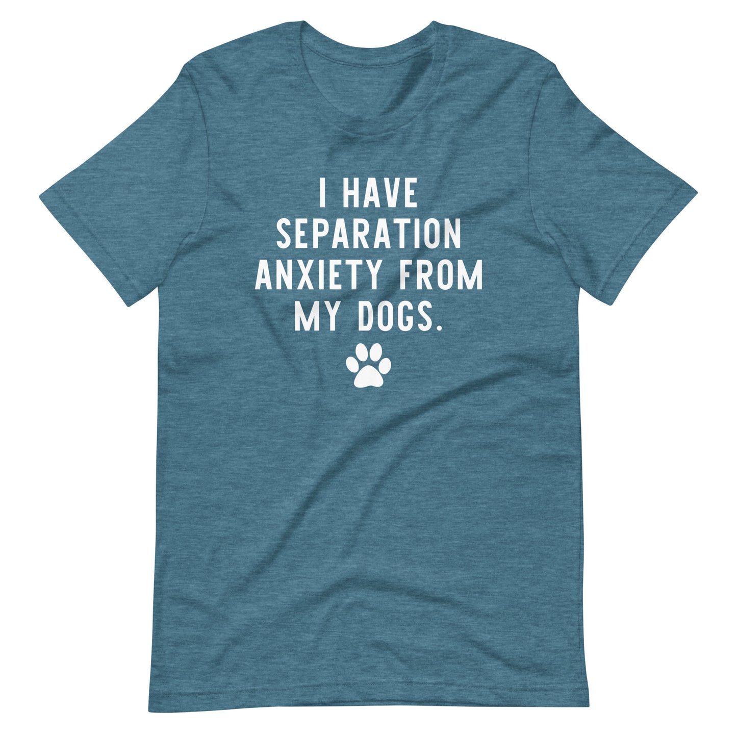 I Have Separation Anxiety from My Dogs T-Shirt