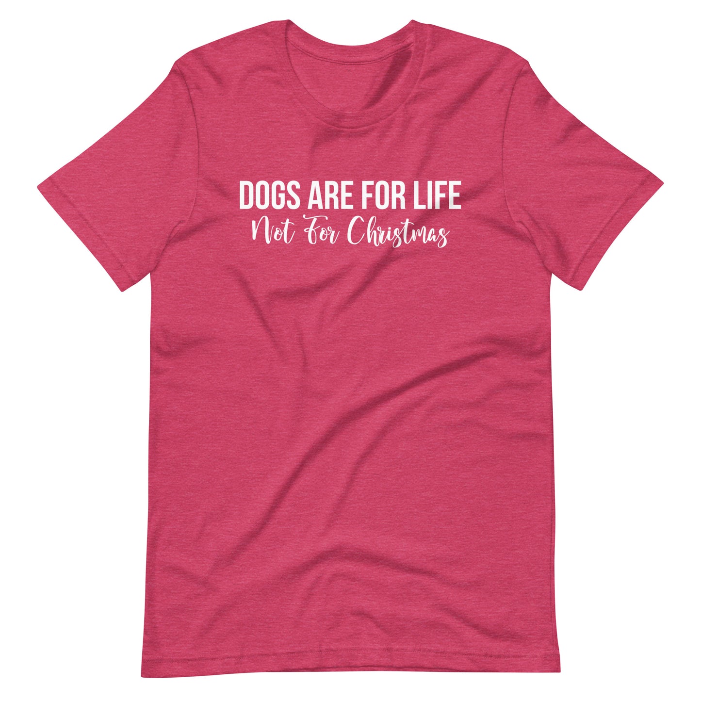 Dogs Are For Life Not For Christmas T-Shirt