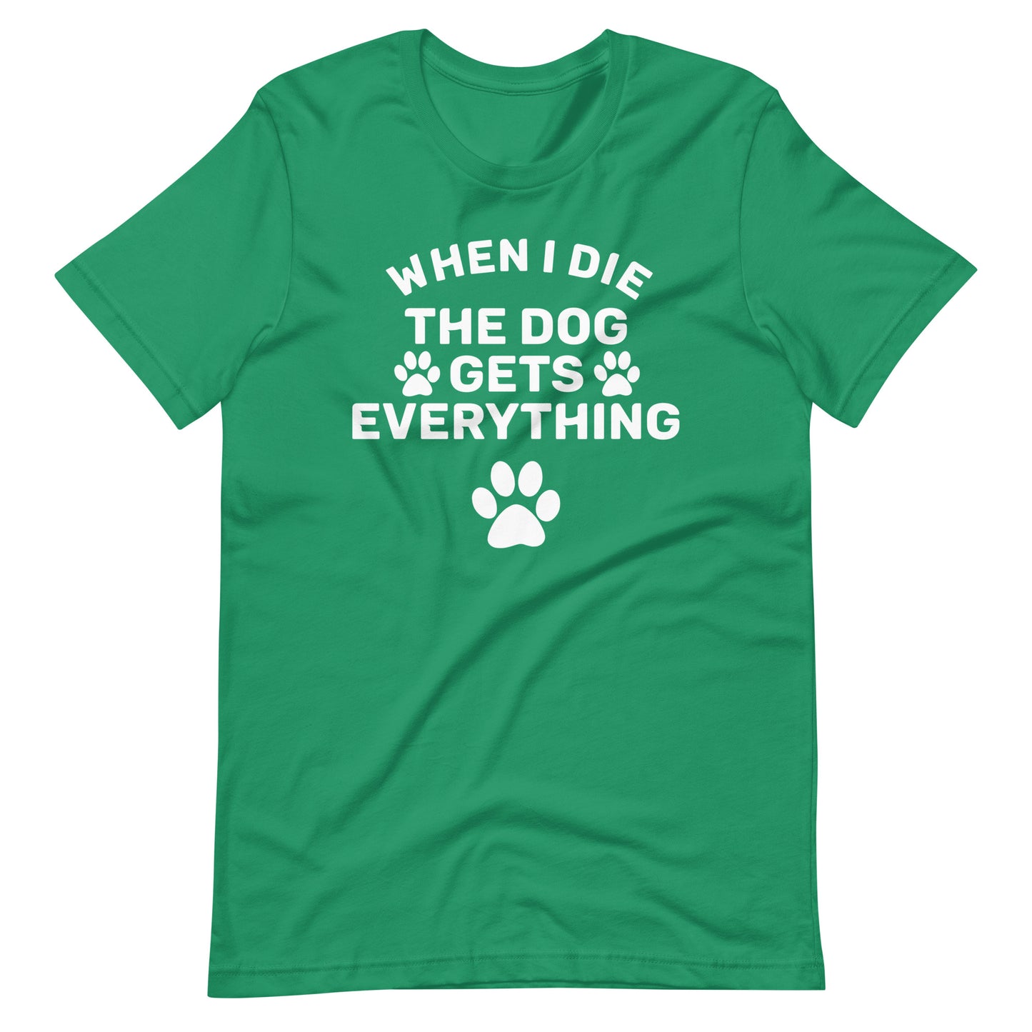 When I Die The Dog Gets Everything T-Shirt