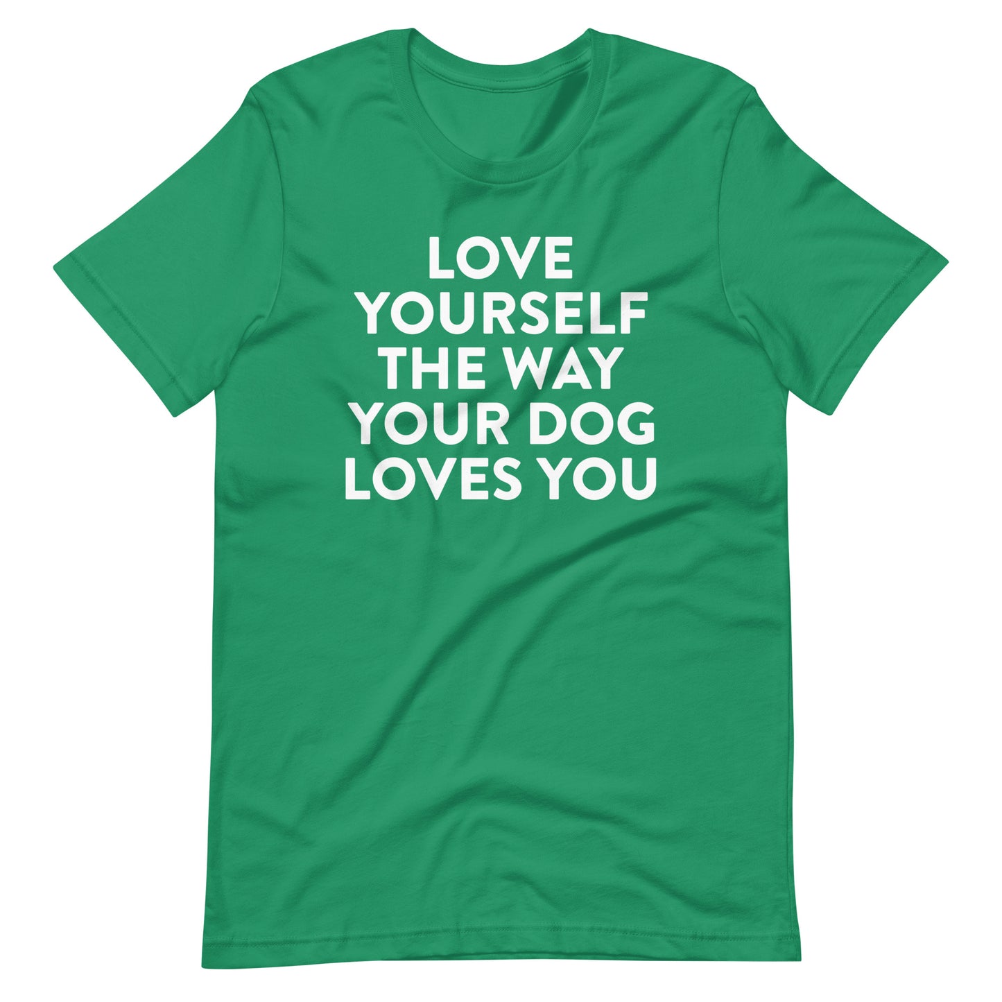Love Yourself the Way Your Dog Loves You T-Shirt