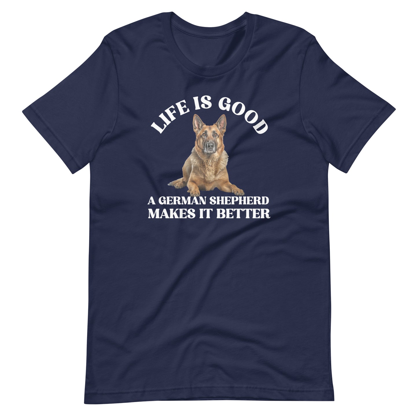 Life is Good A German Shepherd Makes it Better T-Shirt