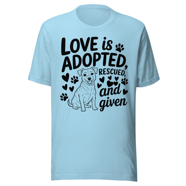 Love Is Adopted, Rescued and Given T-Shirt - Dog Rescue Shirt for Animal Lovers