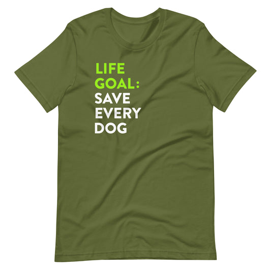 Life Goal Save Every Dog T-Shirt