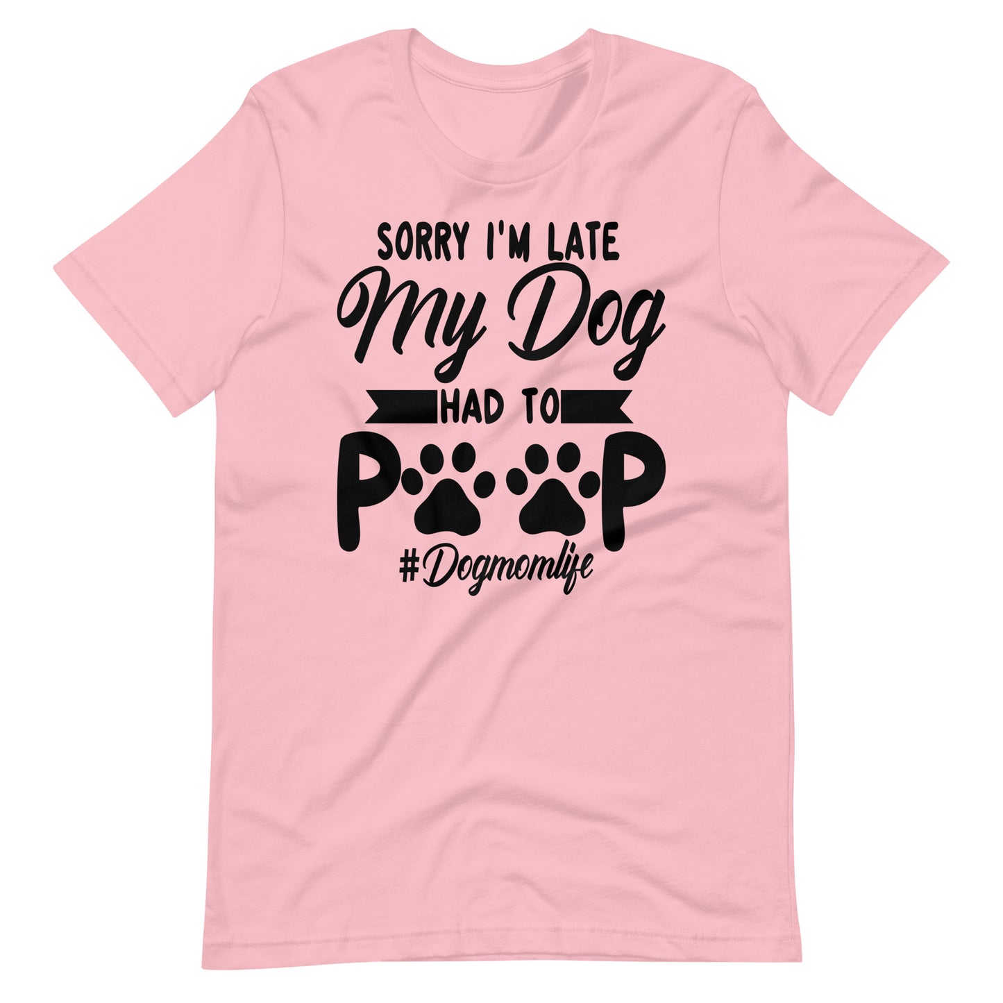 Sorry I'm Late My Dog Had to Poop T-Shirt