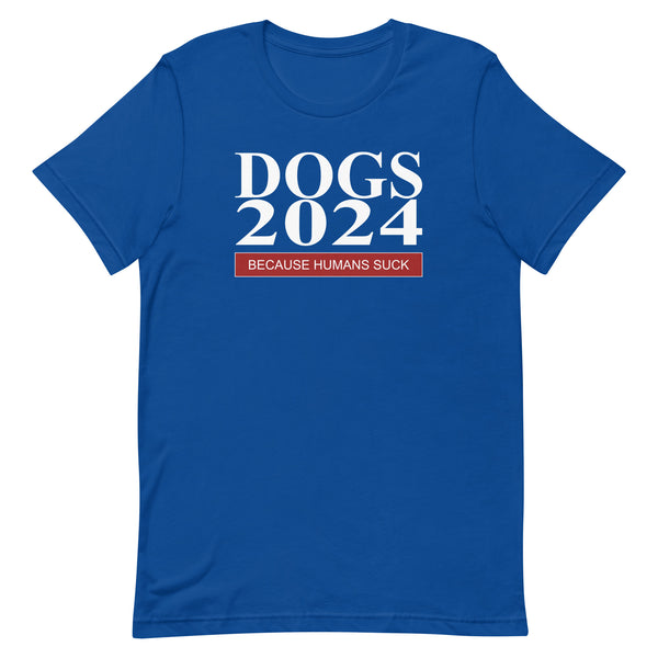 Dogs 2024 Because Humans Suck Sarcastic Unisex t-shirt for Dog Lovers